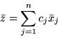 \begin{displaymath}\bar{z} = \sum_{j=1}^n c_j \bar{x}_j \end{displaymath}