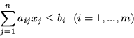 \begin{displaymath}\sum^{n}_{j=1}a_{ij}x_j \leq b_i \ \ (i=1,...,m) \end{displaymath}