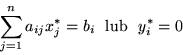 \begin{displaymath}\sum^n_{j=1}a_{ij}x^*_j = b_i \ \ \mbox{lub} \ \ y^*_i=0 \ \ \end{displaymath}