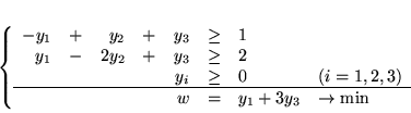 \begin{displaymath}
\left\{
\begin{array}{rcrrrrll}
-y_1 & + & y_2 & + &y_3 ...
...&&w & = & y_1 + 3y_3 & \rightarrow \min
\end{array}
\right.
\end{displaymath}