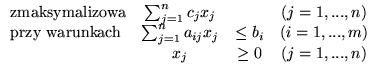% latex2html id marker 3959
$
\begin{array}{lccc}
\mbox{zmaksymalizowa} & \su...
...{ij}x_j & \leq b_i & (i=1,...,m)\\
& x_j & \geq 0 &(j=1,...,n)
\end{array}
$