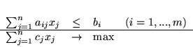 \begin{displaymath}
\begin{array}{lcll}
\sum^n_{j=1}a_{ij}x_j & \leq & b_i & ...
...e
\sum^n_{j=1}c_jx_j & \rightarrow & \mbox{max}
\end{array}
\end{displaymath}