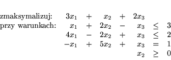 \begin{displaymath}
% latex2html id marker 3744
\begin{array}{lrcrcrcr}
\mbox...
... 5x_2 & + & x_3 & = & 1\\
&&&&& x_2 & \geq & 0
\end{array}
\end{displaymath}