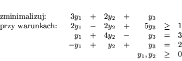 \begin{displaymath}
% latex2html id marker 3745
\begin{array}{lrcrcrcr}
\mbox...
...2 & + & y_3 & = & 2\\
&&&&& y_1,y_2 & \geq & 0
\end{array}
\end{displaymath}