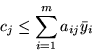 \begin{displaymath}c_j \leq \sum_{i=1}^m a_{ij}\bar{y}_i \end{displaymath}
