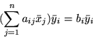 \begin{displaymath}(\sum_{j=1}^n a_{ij}\bar{x}_j)\bar{y}_i = b_i\bar{y}_i \end{displaymath}