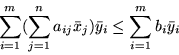 \begin{displaymath}\sum_{i=1}^m (\sum_{j=1}^n a_{ij}\bar{x}_j)\bar{y}_i \leq
\sum_{i=1}^mb_i\bar{y}_i \end{displaymath}