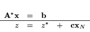 \begin{displaymath}
\begin{array}{rclcl}
{\bf A}^*{\bf x} & = & {\bf b} \\ \hline
z & = & z^* & + & {\bf cx}_N
\end{array}
\end{displaymath}