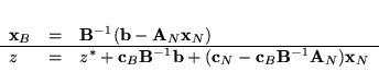 \begin{displaymath}
\begin{array}{lcl}
{\bf x}_B & = & {\bf B}^{-1}({\bf b} -...
... c}_N - {\bf c}_B{\bf B}^{-1}{\bf A}_N){\bf x}_N
\end{array}
\end{displaymath}