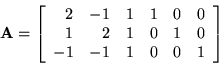 \begin{displaymath}{\bf A}= \left[
\begin{array}{rrrrrr}
2 & -1 & 1 & 1 & 0 & ...
... 0 & 1 & 0 \\
-1 & -1 & 1 & 0 & 0 & 1
\end{array}
\right]
\end{displaymath}