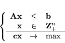 \begin{displaymath}
\left\{
\begin{array}{rcl}
{\bf Ax} & \leq & {\bf b}\\ 
...
...\
\hline
{\bf cx} & \rightarrow & \max
\end{array} \right. \end{displaymath}
