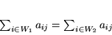 \begin{displaymath}
\sum_{i \in W_1} a_{ij} = \sum_{i \in W_2} a_{ij}
\end{displaymath}
