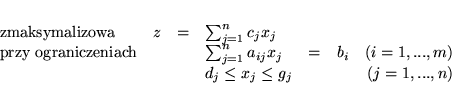 \begin{displaymath}
% latex2html id marker 6882
\begin{array}{lrclcrrr}
\mbox...
...,m)\\
&&&d_j \leq x_j \leq g_j& && (j=1,...,n)
\end{array}
\end{displaymath}