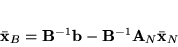 \begin{displaymath}
\bar{\bf x}_B = {\bf B}^{-1}{\bf b}-{\bf B}^{-1}{\bf A}_N\bar{\bf x}_N
\end{displaymath}