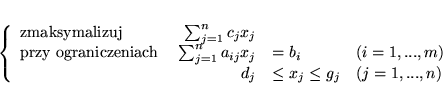 \begin{displaymath}
% latex2html id marker 6726
\left\{
\begin{array}{lrllr}...
...
&d_j &\leq x_j \leq g_j & (j=1,...,n)
\end{array}
\right.
\end{displaymath}