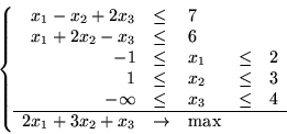\begin{displaymath}\left\{ \begin{array}{rllll}
x_1-x_2+2x_3 & \leq & 7\\
x_1...
...ine
2x_1+3x_2+x_3 & \rightarrow & \max
\end{array}
\right.
\end{displaymath}