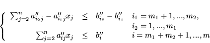 \begin{displaymath}
\left\{
\begin{array}{rcll}
\sum_{j=2}^na_{i_{2}j}'' - a...
...j}''x_j & \leq & b_i'' & i=m_1+m_2+1,...,m
\end{array}\right.\end{displaymath}