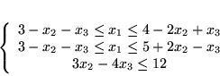 \begin{displaymath}
\left\{\begin{array}{c}
3-x_2-x_3 \leq x_1 \leq 4 - 2x_2 ...
... 5 + 2x_2 - x_3 \\
3x_2 - 4x_3 \leq 12
\end{array}
\right. \end{displaymath}
