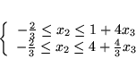 \begin{displaymath}
\left\{\begin{array}{c}
-\frac{2}{3} \leq x_2 \leq 1+4x_3...
...frac{2}{3} \leq x_2 \leq 4 + \frac{4}{3}x_3
\end{array}\right.\end{displaymath}