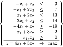 \begin{displaymath}
\left\{
\begin{array}{rcr}
-x_1+x_2 & \leq & 3 \\
-x_1+...
...ine
z=4x_1+5x_2 & \rightarrow & \max
\end{array}\right\}
\end{displaymath}