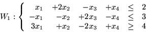 \begin{displaymath}W_1:
\left\{ \begin{array}{rrrrrr}
x_1 & + 2x_2 & -x_3 & +...
...\
3x_1 & + x_2 & - 2x_3 & +x_4 & \geq & 4
\end{array}\right.\end{displaymath}