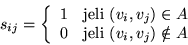 \begin{displaymath}
s_{ij}= \left\{
\begin{array}{lr}
1 & \mbox{jeli } (v_i...
...
0 & \mbox{jeli } (v_i,v_j) \notin A
\end{array}
\right.
\end{displaymath}