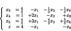 \begin{displaymath}
\left\{
\begin{array}{rrrrr}
x_3 & = \frac{4}{3} & - x_...
...c{5}{3}x_6 \\
z&= 4 & - x_1 & & - x_6
\end{array}
\right.
\end{displaymath}