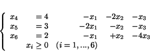 \begin{displaymath}
\left\{
\begin{array}{rrrrl}
x_4 & = 4 & - x_1 & - 2x_2 ...
... & - 4x_3\\
&x_i \geq 0 & (i=1,...,6)
\end{array}
\right.
\end{displaymath}