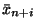 $\bar{x}_{n+i}$
