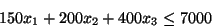 \begin{displaymath}150 x_1 + 200 x_2 + 400 x_3 \leq 7000\end{displaymath}