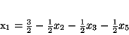 \begin{displaymath}
x_1 = \frac{3}{2} - \frac{1}{2}x_2 - \frac{1}{2}x_3 - \frac{1}{2}x_5
\end{displaymath}