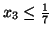 $x_3 \leq
\frac{1}{7}$