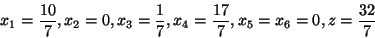 \begin{displaymath}x_1= \frac{10}{7}, x_2=0, x_3=\frac{1}{7}, x_4=\frac{17}{7}, x_5=x_6=0,
z=\frac{32}{7}\end{displaymath}