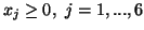 $x_j \geq 0, \ j=1,...,6$