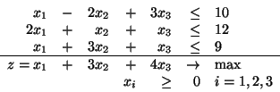 \begin{displaymath}\begin{array}{rrrrrrl}
x_1 & - & 2x_2 & + & 3x_3 & \leq & 10...
...ow & \mbox{max}\\
&&& x_i & \geq & 0 & i=1,2,3
\end{array}
\end{displaymath}