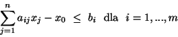 \begin{displaymath}\sum^{n}_{j=1}a_{ij}x_j - x_0 \ \leq \ b_i \ \mbox{ dla } \ i=1,...,m \end{displaymath}
