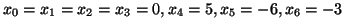 $x_0=x_1=x_2=x_3=0, x_4=5, x_5=-6, x_6=-3$