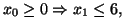$x_0 \geq 0 \Rightarrow x_1 \leq 6,$