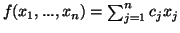$f(x_1,...,x_n) = \sum^{n}_{j=1} c_{j}x_j $