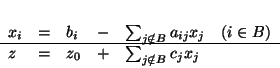 \begin{displaymath}
\begin{array}{llllll}
x_i & = & b_i & - &\sum_{j \notin B...
...hline
z & = & z_0 & + & \sum_{j \notin B}c_jx_j
\end{array}
\end{displaymath}