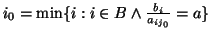 $i_0 = \mbox{min}\{i: i \in B \wedge \frac{b_i}{a_{{i}{j_{0}}}} = a\}$