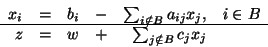 \begin{displaymath}
\begin{array}{rrrrrr}
x_i & = & b_i & - & \sum_{i \notin B...
... \hline
z & = & w & + & \sum_{j \notin B}c_jx_j
\end{array}
\end{displaymath}