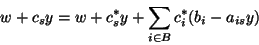 \begin{displaymath}w+c_{s}y = w + c_{s}^{*} y + \sum_{i\in B}c^*_i(b_i - a_{is}y) \end{displaymath}
