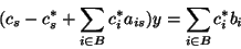 \begin{displaymath}(c_s - c^*_s + \sum_{i \in B}c^*_ia_{is})y = \sum_{i \in B}c_i^*b_i \end{displaymath}