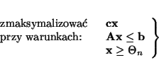 \begin{displaymath}
% latex2html id marker 220
\left.
\begin{array}{ll}
\mb...
...{\bf b} \\
& {\bf x} \geq \Theta _n
\end{array} \right\}
\end{displaymath}
