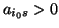 $a_{i_{0}s} >0$