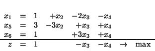 \begin{displaymath}
\begin{array}{rrrrrrrr}
x_1& = & 1 & + x_2 & - 2x_3 & - x...
...& & - x_3 & - x_4 & \rightarrow & \mbox{max} \\
\end{array}
\end{displaymath}