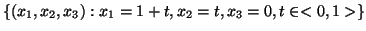 $\{ (x_1,x_2,x_3): x_1=1+t, x_2=t, x_3 = 0, t\in <0,1> \}$