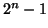 $2^n-1$
