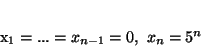 \begin{displaymath}
x_1=...=x_{n-1}=0, \ x_n=5^n
\end{displaymath}